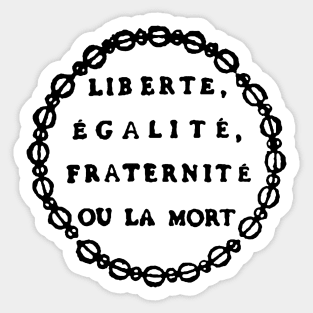 Liberté, Égalité, Fraternité Ou La Mort - Liberty, Equality, Fraternity or Death, French Revolution, Jacobin, Robespierre Sticker